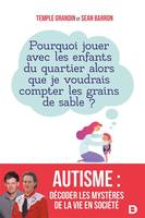 Autisme : décoder les mystères de la vie en société, Pourquoi jouer avec les enfants du quartier alors que je voudrais compter les grains de sable ?