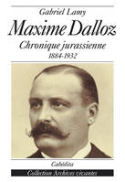 MAXIME DALLOZ - CHRONIQUE JURASSIENNE 1884-1932