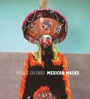 Phyllis Galembo: Mexican Masks /anglais