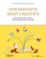 Vos enfants sont créatifs, 50 activités pour libérer et développer leurs talents