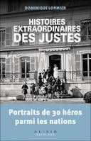 Histoires extraordinaires des Justes, Portraits de 30 héros parmi les nations