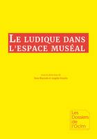 Le ludique dans l'espace muséal, [actes d'un séminaire organisé par l'ocim en 2017]