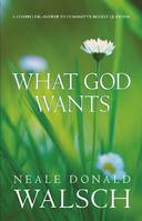 What God Wants, A Compelling Answer to Humanity's Biggest Question