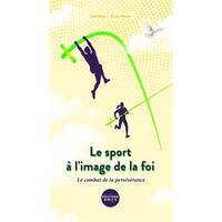 Hors collection Biblio Le sport à l'image de la foi, Le combat de la persévérance