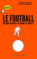 Le football, Que nous apprend-il de notre vie sociale ?