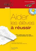 Aider les élèves à réussir - Des outils pour une aide personnalisée au cycle 3