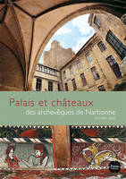 Palais et châteaux des archevêques de Narbonne Xe-XVIIIe siècle