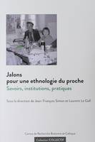 Jalons pour une ethnologie du proche, savoirs, institutions, pratiques