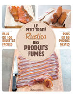 Le petit traité Rustica des produits fumés, Plus de 100 recettes faciles, plus de 80 photos gestes