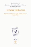 La Fable orientale, Regards sur le Moyen-Orient à l'âge classique (1630-1780)