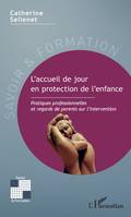 L'accueil de jour en protection de l'enfance, Pratiques professionnelles et regards de parents sur l'intervention