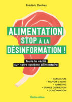 Alimentation : stop à la désinformation, Toute la vérité sur notre système alimentaire