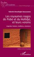 Les royaumes nagos de Pobè et du Hollidjé, et leurs voisins, Légende, histoire, traditions, résistance
