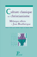 Culture classique et christianisme, Mélanges offerts à Jean BOUFFARTIGUES
