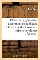 Premiers éléments de géométrie expérimentale, appliquée à la mesure des longueurs, des surfaces et des volumes