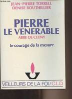 Pierre le vénérable, abbé de Cluny, le courage de la mesure, abbé de Cluny