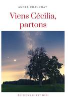 VIENS CÉCILIA, PARTONS