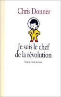 JE SUIS LE CHEF DE LA REVOLUTION