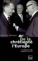 De la chrétienté à l'Europe, les catholiques et l'idée européenne au XXe siècle