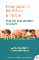 Faire travailler les élèves à l'école, sept clés pour enseigner autrement