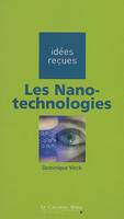 Les Nanotechnologies, idées reçues sur les nanotechnologies