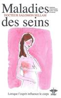 2, Lorsque l'esprit influence le corps - Maladies des seins - Tome 2, mastose, abcès, kyste, tumeurs bénignes, cancers et autres