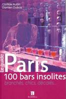 Paris, 100 bars insolites - branchés, chics, décalés