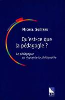 Qu'est-ce que la pédagogie ?, le pédagogue au risque de la philosophie