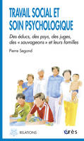 Travail social et soin psychologique, des éducs, des psys, des juges, des sauvageons et leurs familles