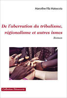 De l'aberration du tribalisme, régionalisme et autres ismes - roman, roman