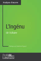 L'Ingénu de Voltaire (Analyse approfondie), Approfondissez votre lecture de cette œuvre avec notre profil littéraire (résumé, fiche de lecture et axes de lecture)