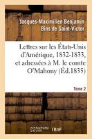 Lettres sur les États-Unis d'Amérique, 1832-1833, et adressées à M. le comte O'Mahony. Tome 2