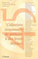 Collection Irraisonnee de Prefaces a des Livres Fetiche