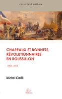 Chapeaux et bonnets, Révolutionnaires en roussillon, 1789-1795