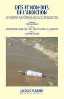 Dits et non-dits de l'addiction, Récits et essais sur l'expression dans la traversée de l'alcool et des addictions