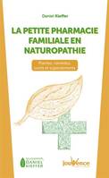 Les essentiels, Daniel Kieffer, 8, La petite pharmacie familiale en naturopathie, Plantes, remèdes, outils et superaliments