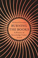 Burning the Books, A History of Knowledge Under Attack