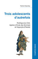 55, TROIS ADOLESCENTS D'AUTREFOIS, Rodrigue (Le Cid), Agnès (L'École des femmes) et Hippolyte (Phèdre)