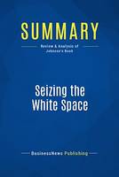 Summary: Seizing the White Space, Review and Analysis of Johnson's Book