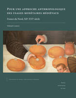 Pour une approche anthropologique des usages monétaires médiévaux, France du Nord, XIIe-XVIe siècle