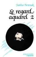 Le regard aquarel., 2, Quotidien pluriel, Le regard aquarel, Quotidien pluriel