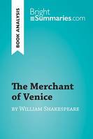 The Merchant of Venice by William Shakespeare (Book Analysis), Detailed Summary, Analysis and Reading Guide