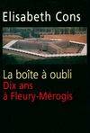 La boîte à oubli. Dix ans à Fleury, dix ans à Fleury-Mérogis