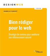 Bien rédiger pour le Web - 5e édition, Stratégie de contenu pour améliorer son référencement naturel - Préface d'Olivier Andrieu