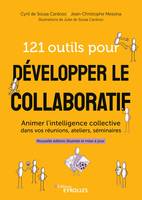 121 outils pour développer le collaboratif, Animer l'intelligence collective dans vos réunions, ateliers, séminaires