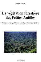 La végétation forestière des Petites Antilles - synthèse biogéographique et écologique, bilan et perspectives, synthèse biogéographique et écologique, bilan et perspectives