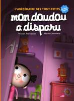 Mon doudou à disparu, l'abécédaire des tout-petits, l'abécédaire des tout-petits