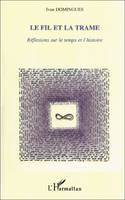 LE FIL ET LA TRAME - REFLEXION SUR LE TEMPS ET L'HISTOIRE, Réflexion sur le temps et l'histoire
