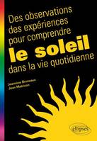 Des observations, des expériences pour comprendre le Soleil dans la vie quotidienne