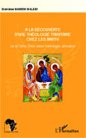 A la découverte d'une théologie trinitaire chez les Bantu, ou le Dieu Trine dans l'ontologie africaine